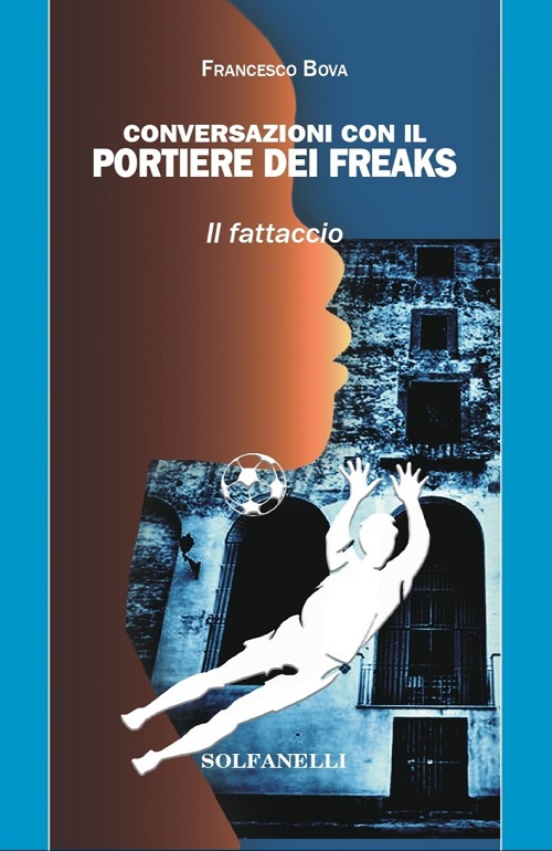 "Conversazioni con il portiere dei freaks. Il fattaccio" di Francesco Bova